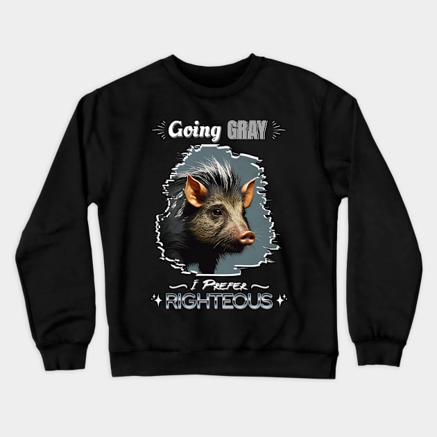 GOING GRAY PIG HAIR I PREFER RIGHTEOUS Crewneck Sweatshirt by StayVibing
